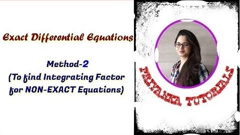 Integrating Factor ||  Non-Exact Differential Equations to make them Exact || Priyanka Tutorials