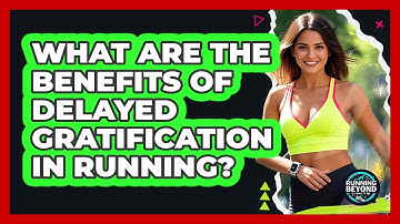 What Are The Benefits Of Delayed Gratification In Running? - Running Beyond Limits