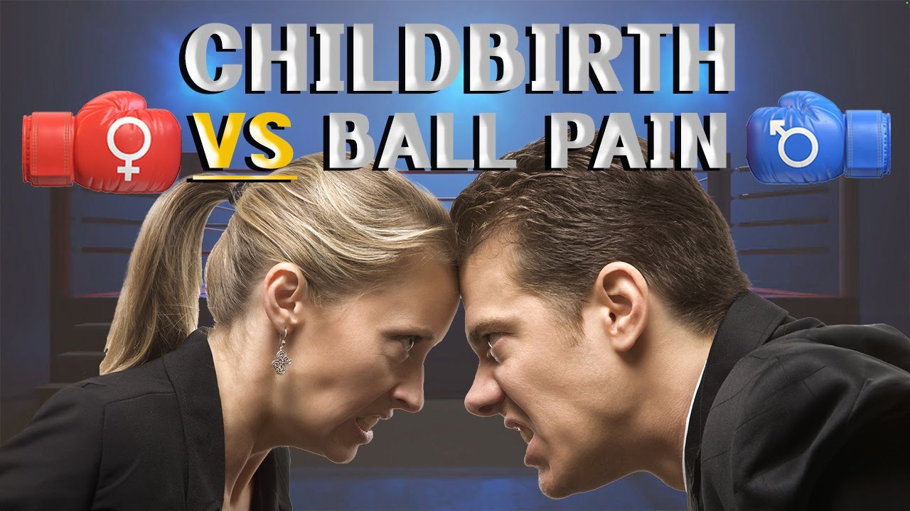 Childbirth Vs Pain In The Balls YouTube Childbirth Vs Pain In The Balls YouTube
