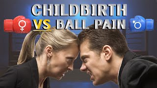 Childbirth Vs Pain In The Balls
