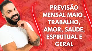 PREVISÃO MENSAL MAIO , TRABALHO,  AMOR,  ,  SAÚDE,  ESPIRITUAL E GERAL