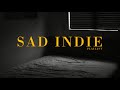 Sad Indie Songs | Playlist | Vol. 1