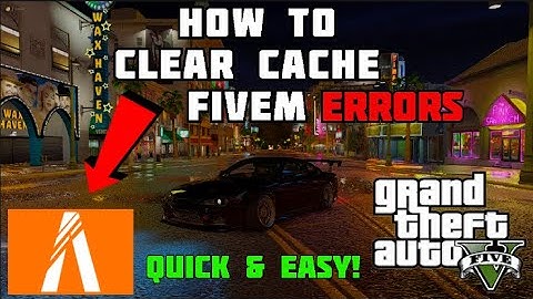HOW TO CLEAR YOUR FIVEM CACHE | July 2021