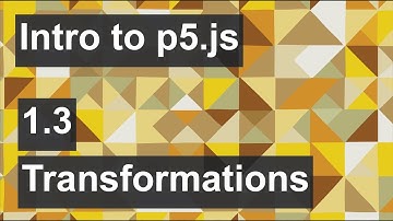 Intro to p5.js - 1.3 - Transformations