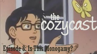 The Cozycast Episode 8: Is this Monogamy?