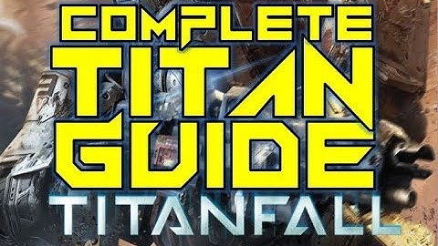 COMPLETE TITAN GUIDE - TitanFall (Weapons, Loadouts and more!)