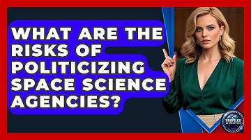 What Are the Risks of Politicizing Space Science Agencies? | Profiles in Politics