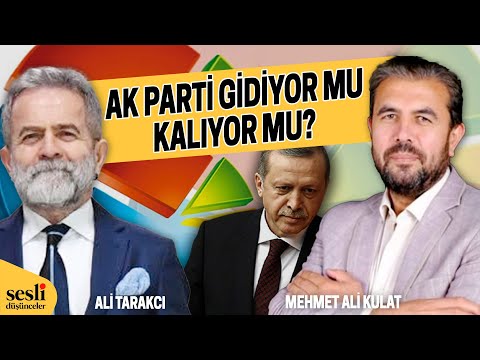 AK PARTİ GİDİYOR MU KALIYOR MU? - ALİ TARAKCI - MEHMET ALİ KULAT