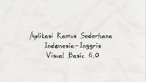 APLIKASI KAMUS SEDERHANA INDONESIA-INGGRIS | VISUAL BASIC 6.0 | KELOMPOK 9