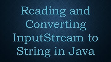 Reading and Converting InputStream to String in Java