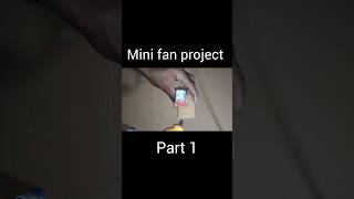 mini fan project part 1 !! #fan #project #battery #ytshorts #shots #youtubeshorts
