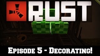 Let's Play: RUST - Episode 5 - Decorating! [HD]