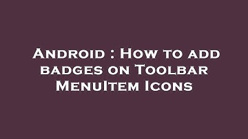 Android : How to add badges on Toolbar MenuItem Icons