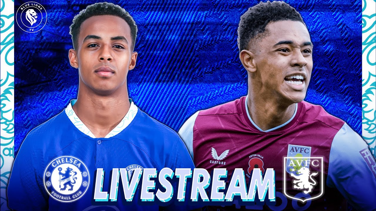 CHELSEA vs ASTON VILLA LIVE Watchalong Stream, Teams News, Reaction and Commentary