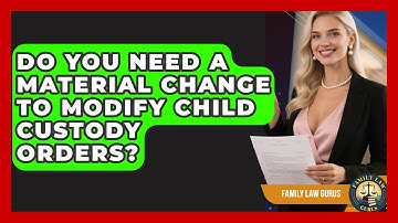 Do You Need A Material Change To Modify Child Custody Orders? - Family Law Gurus