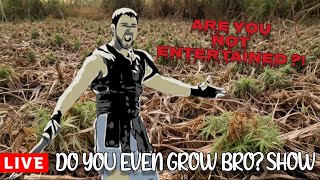 Do you even grow bro? Show #77
