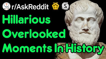 Hilarious Overlooked Moments In History (r/AskReddit)