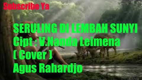 SERULING DI LEMBAH SUNYI Cipt : Nanda Leimena ( Cover ) Vocal : Agus Rahardjo Aransmen : Dhimas R