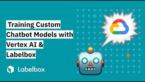 Training Custom Chatbot Models with Labelbox and GCP Vertex AI