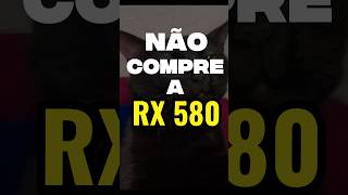 Não compre a rx 580! #pcgamer #pc #amd