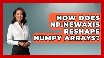 How Does Np.newaxis Reshape NumPy Arrays? - Python Code School