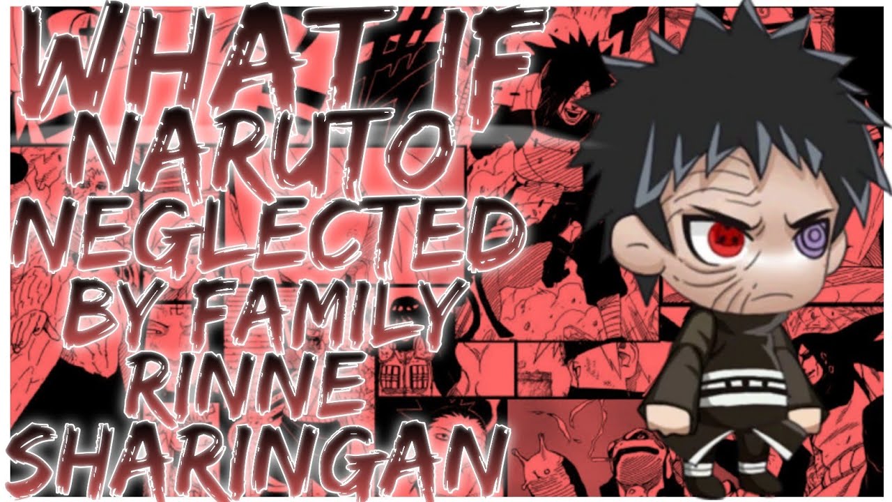 what if Naruto is Neglected by family Rinne Sharingan