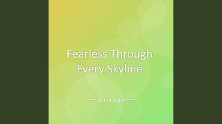 Fearless Through Every Skyline