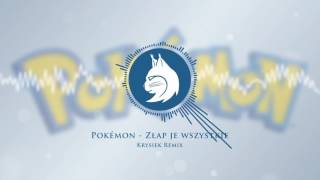 Pokémon Theme - Złap je wszystkie (Krysiek Remix) [wersja polska]