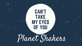 Can't Take My Eyes Off You | Planetshakers - Official Lyric |