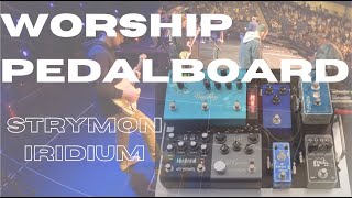 Worship Pedalboard Tone Talk/Rig Rundown | Strymon Iridium