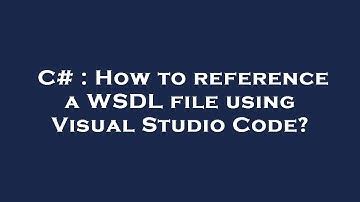 C# : How to reference a WSDL file using Visual Studio Code?