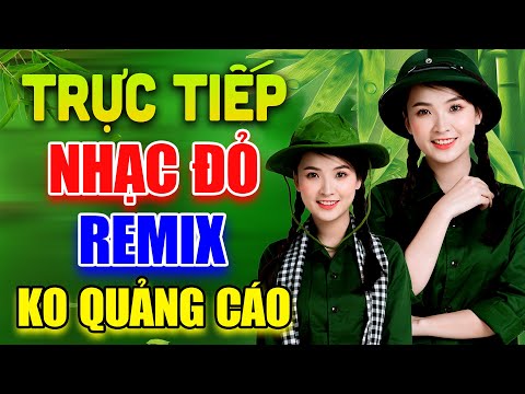 TRỰC TIẾP NHẠC ĐỎ TIỀN CHIẾN REMIX KHÔNG QUẢNG CÁO - NHẠC CÁCH MẠNG HÀO HÙNG KHẮP NĂM CHÂU