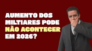 AUMENTO DOS MILITARES PODE NÃO ACONTECER EM 2026, O TEMPO ESTÁ TERMINANDO. VEJA POR QUÊ!