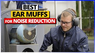 Best Ear muffs for noise reduction You can Get Today [A List Of Top 6 Picks]