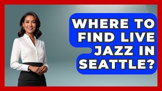 Where To Find Live Jazz In Seattle? - Jazz Music Legends