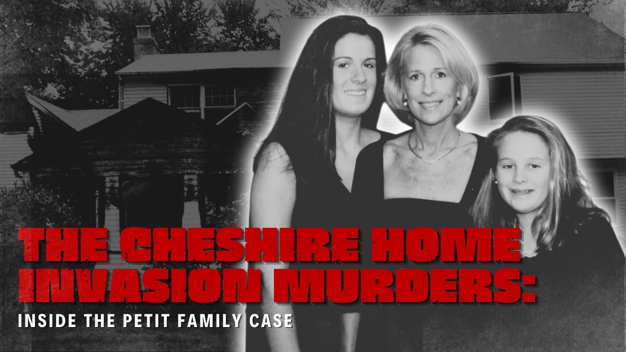 The Cheshire Home Invasion Murders: Inside the Petit Family Case