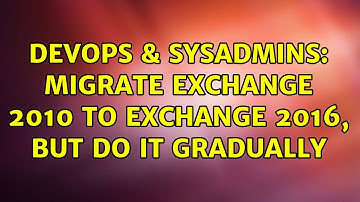 DevOps & SysAdmins: Migrate Exchange 2010 to Exchange 2016, but do it gradually (2 Solutions!!)