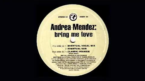 Andrea Mendez - Bring Me Love (Eventual Dub)