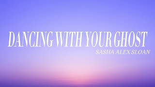 Sasha Alex Sloan - Dancing With Your Ghost (Lyrics)