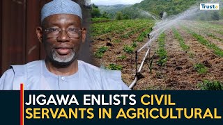 Enhancing Food Security: Jigawa Enlists Civil Servants In Agricultural Initiative