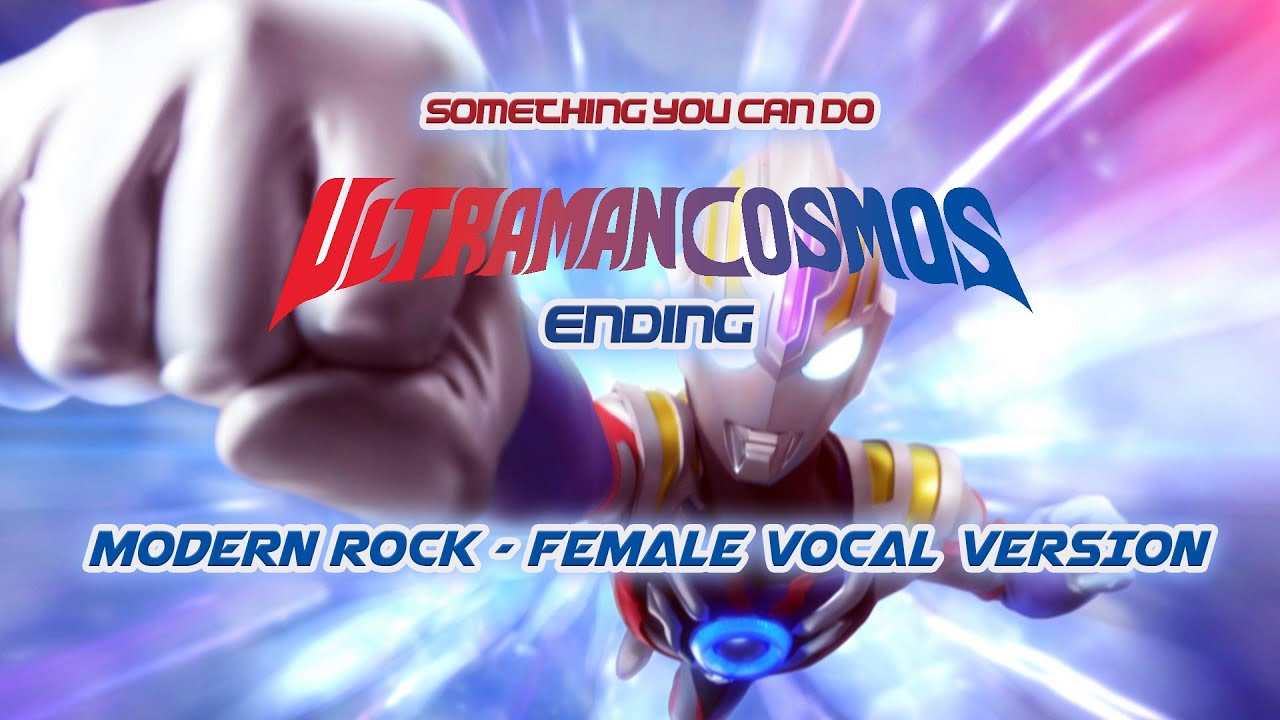 Ultraman Cosmos Ending Theme Rock Cover  ‘Something You Can Do’ – Female Vocal Version