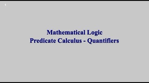 Mathematical Logic || 9 Predicate Calculus - Quantifiers