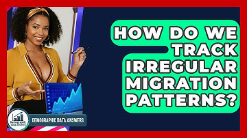 How Do We Track Irregular Migration Patterns? - Demographic Data Answers