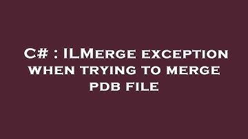 C# : ILMerge exception when trying to merge pdb file
