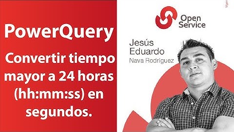 PowerQuery – Convertir tiempo mayor a 24 horas (hh:mm:ss) en segundos.