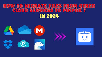 How to Migrate Files from Other Cloud Services to PikPak in 2024