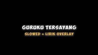 Guruku Tersayang (Slowed Version) | Lirik by @risqinfma