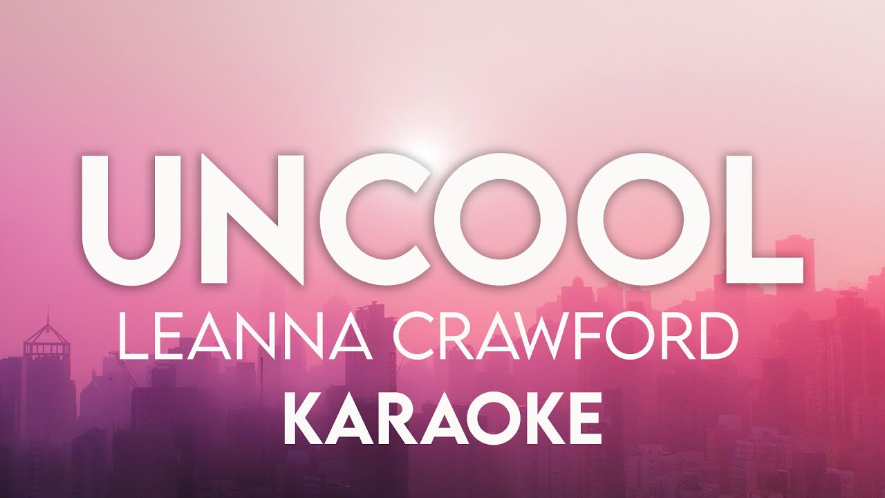 Leanna Crawford • Uncool (Karaoke 🎤 / Instrumental) Modern