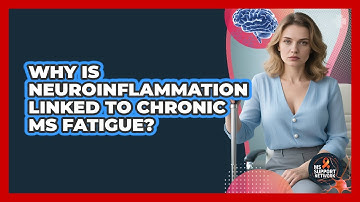 Why Is Neuroinflammation Linked To Chronic MS Fatigue? - MS Support Network