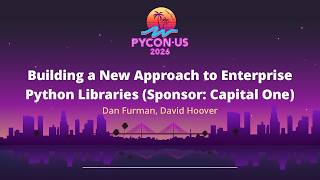 Building a New Approach to Enterprise Python Libraries (Sponsor: Capital One)